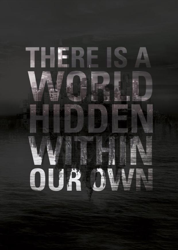 There Is A World Hidden Within Our Own